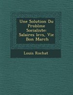 Une Solution Du Probl�me Socialiste: Salaires �lev�s, Vie � Bon March�