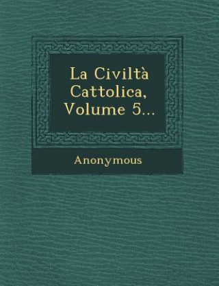 La Civilta Cattolica, Volume 5...