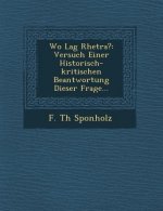 Wo Lag Rhetra?: Versuch Einer Historisch-Kritischen Beantwortung Dieser Frage...