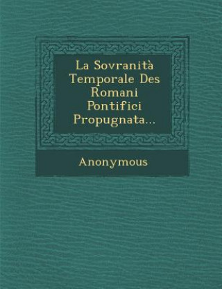 La Sovranita Temporale Des Romani Pontifici Propugnata...