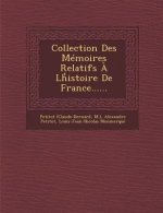 Collection Des Memoires Relatifs a LH Istoire de France......