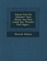 Island Und Die Islander: Eine Skizze Aus Dem Lande Der Wunder Und Sagen...
