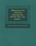 Memoires Du General Dumouriez, Ecrits Par Lui-Meme...