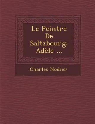 Le Peintre de Saltzbourg: Adele ...