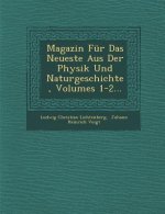 Magazin Fur Das Neueste Aus Der Physik Und Naturgeschichte, Volumes 1-2...
