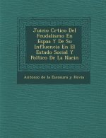 Juicio Cr Tico del Feudalismo En Espa A Y de Su Influencia En El Estado Social y Pol Tico de La Naci N