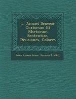L. Annaei Senecae Oratorum Et Rhetorum Sententiae, Divisiones, Colores