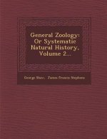 General Zoology: Or Systematic Natural History, Volume 2...