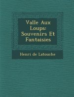 Vall E Aux Loups: Souvenirs Et Fantaisies