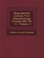 Biographiskt Lexicon Fver Namnkunnige Svenska M N: Br - C, Volume 3