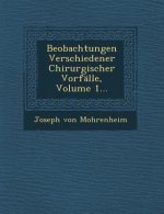 Beobachtungen Verschiedener Chirurgischer Vorfalle, Volume 1...