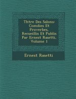 Th Tre Des Salons: Com Dies Et Proverbes, Recueillis Et Publi S Par Ernest Rasetti, Volume 1