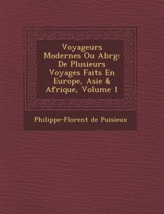 Voyageurs Modernes Ou Abr G: de Plusieurs Voyages Faits En Europe, Asie & Afrique, Volume 1