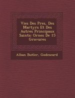 Vies Des P Res, Des Martyrs Et Des Autres Principaux Saints: Orn Es de 15 Gravures
