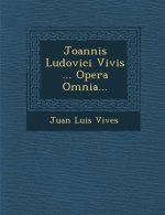Joannis Ludovici Vivis ... Opera Omnia...