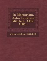 In Memoriam, John Lendrum Mitchell, 1842-1904...