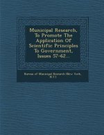 Municipal Research, to Promote the Application of Scientific Principles to Government, Issues 57-62...
