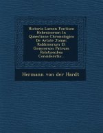 Historia Lumen Fontium Hebraicorum in Quaestione Chronologica de Aetate Jonae: Rabbinorum Et Graecorum Patrum Relationibus Consideratis...