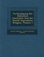 Vertheidigung Der Biblischen Geschichte Und Der Darauf Gegr�ndeten Religion, Volume 1