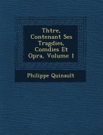 Th Tre, Contenant Ses Trag Dies, Com Dies Et Op Ra, Volume 1