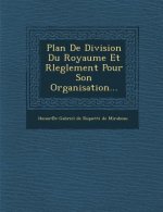 Plan de Division Du Royaume Et Rleglement Pour Son Organisation...