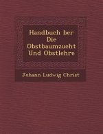 Handbuch �ber Die Obstbaumzucht Und Obstlehre