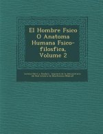 El Hombre F Sico O Anatom a Humana F Sico-Filos Fica, Volume 2