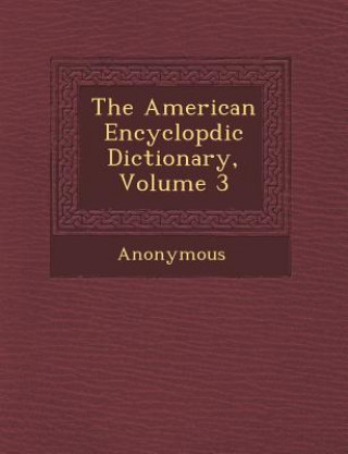 The American Encyclop DIC Dictionary, Volume 3