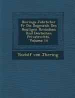 Iherings Jahrb Cher Fur Die Dogmatik Des Heutigen R Mischen Und Deutschen Privatrechts, Volume 14