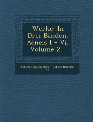 Werke: In Drei Banden. Aeneis I - VI, Volume 2...