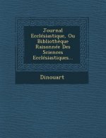 Journal Ecclesiastique, Ou Bibliotheque Raisonnee Des Sciences Ecclesiastiques...
