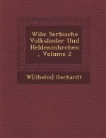 Wila: Serbische Volkslieder Und Heldenm Hrchen, Volume 2