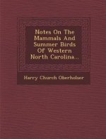 Notes on the Mammals and Summer Birds of Western North Carolina...