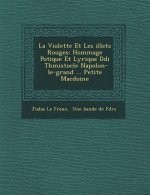 La Violette Et Les �illets Rouges: Hommage Po�tique Et Lyrique D�di� � Th�mistocle Napol�on-le-grand