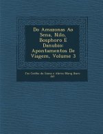 Do Amazonas Ao Sena, Nilo, Bosphoro E Danubio: Apontamentos de Viagem, Volume 3