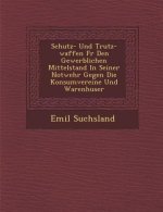 Schutz- Und Trutz-Waffen Fur Den Gewerblichen Mittelstand in Seiner Notwehr Gegen Die Konsumvereine Und Warenh User