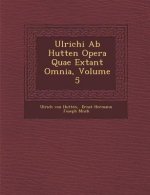 Ulrichi AB Hutten Opera Quae Extant Omnia, Volume 5