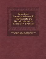 M Moires, Correspondance Et Manuscrits Du G N Ral Lafayette: R Volution Fran Aise
