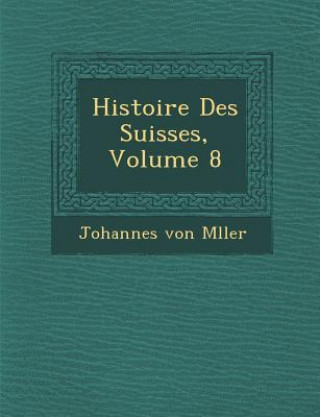 Histoire Des Suisses, Volume 8