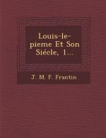 Louis-Le-Pieme Et Son Siecle, 1...