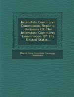 Interstate Commerce Commission Reports: Decisions of the Interstate Commerce Commission of the United States...