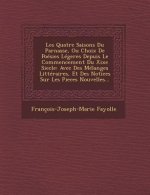 Les Quatre Saisons Du Parnasse, Ou Choix de Poesies Legeres Depuis Le Commencement Du Xixe Siecle: Avec Des Melanges Litteraires, Et Des Notices Sur L