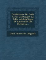 Conference Du Code Civil: Contenant La Table Alphabetique Et Raisonnee Des Matieres...