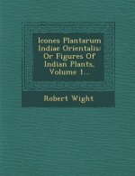 Icones Plantarum Indiae Orientalis: Or Figures of Indian Plants, Volume 1...