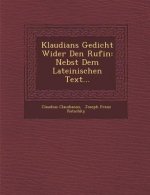 Klaudians Gedicht Wider Den Rufin: Nebst Dem Lateinischen Text...