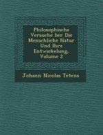 Philosophische Versuche �ber Die Menschliche Natur Und Ihre Entwickelung, Volume 2