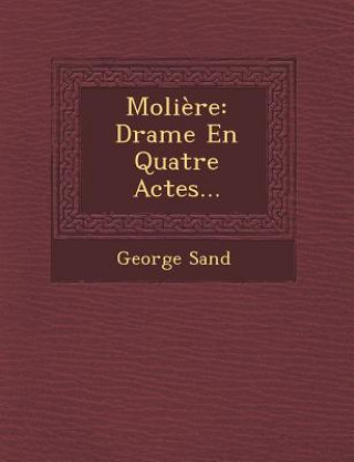 Moliere: Drame En Quatre Actes...