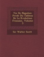 Vie de Napol on: PR C D E Du Tableau de La R Volution Fran Aise, Volume 5