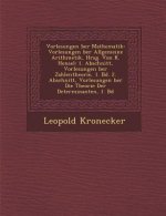 Vorlesungen Ber Mathematik: Vorlesungen Ber Allgemeine Arithmetik, Hrsg. Von K. Hensel: 1. Abschnitt, Vorlesungen Ber Zahlentheorie, 1. Bd. 2. Abs
