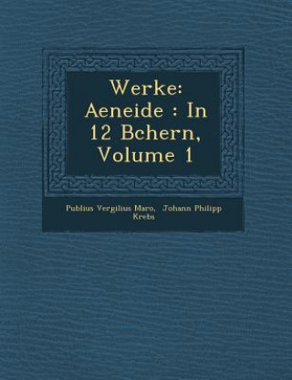 Werke: Aeneide: In 12 B Chern, Volume 1